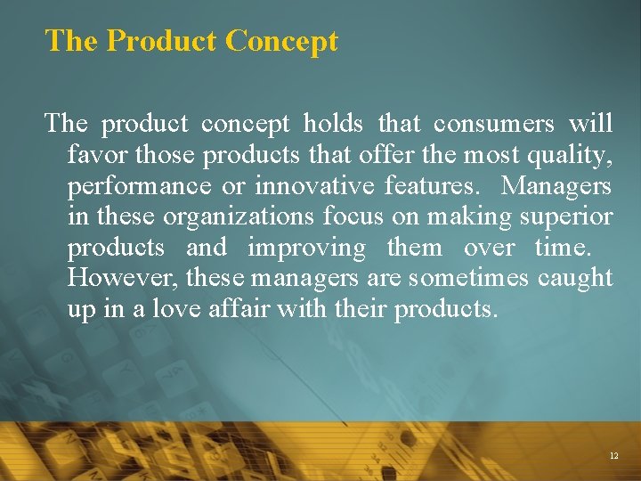 The Product Concept The product concept holds that consumers will favor those products that