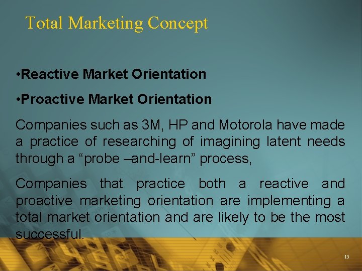 Total Marketing Concept • Reactive Market Orientation • Proactive Market Orientation Companies such as