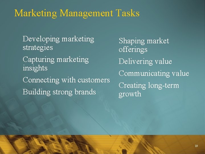 Marketing Management Tasks Developing marketing strategies Capturing marketing insights Connecting with customers Building strong