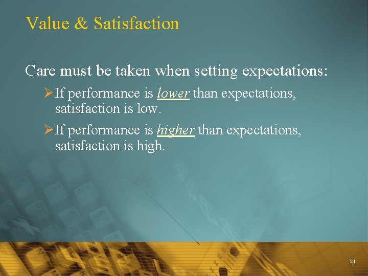 Value & Satisfaction Care must be taken when setting expectations: Ø If performance is