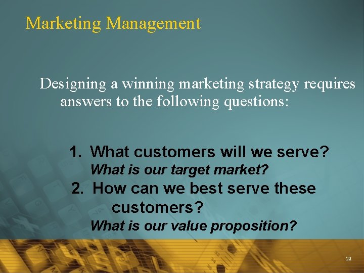 Marketing Management Designing a winning marketing strategy requires answers to the following questions: 1.