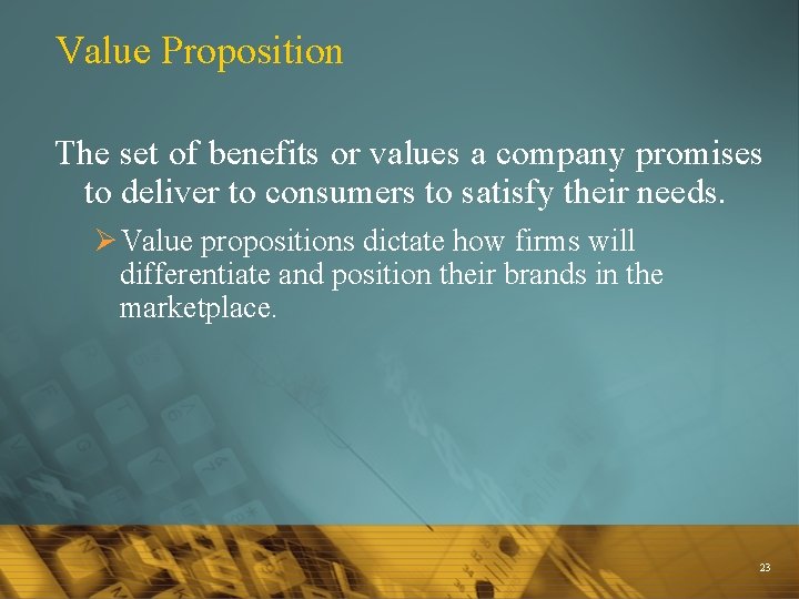 Value Proposition The set of benefits or values a company promises to deliver to