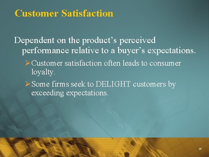 Customer Satisfaction Dependent on the product’s perceived performance relative to a buyer’s expectations. Ø