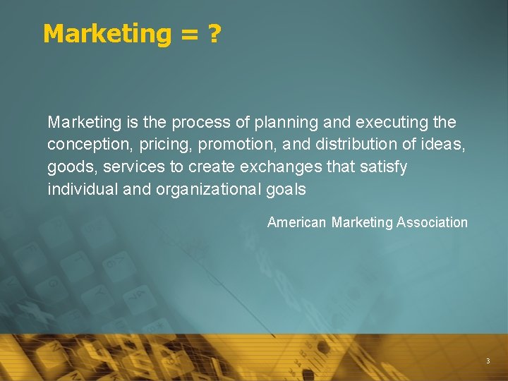 Marketing = ? Marketing is the process of planning and executing the conception, pricing,
