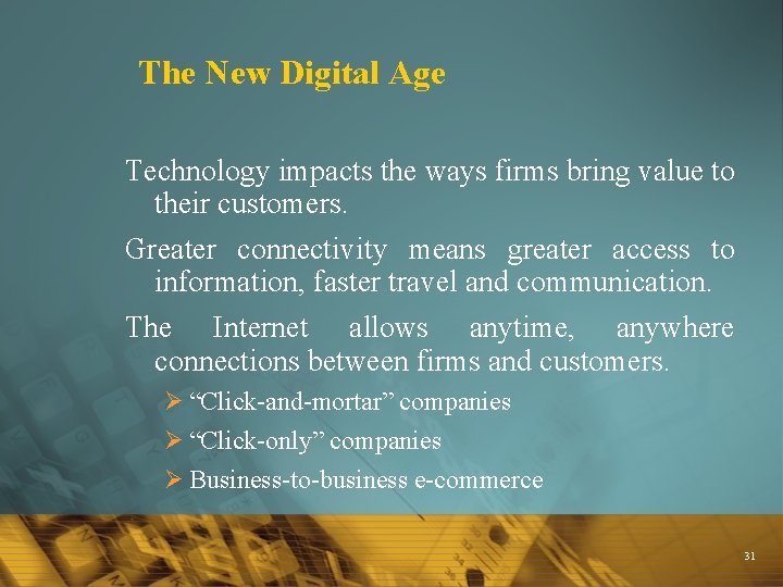 The New Digital Age Technology impacts the ways firms bring value to their customers.