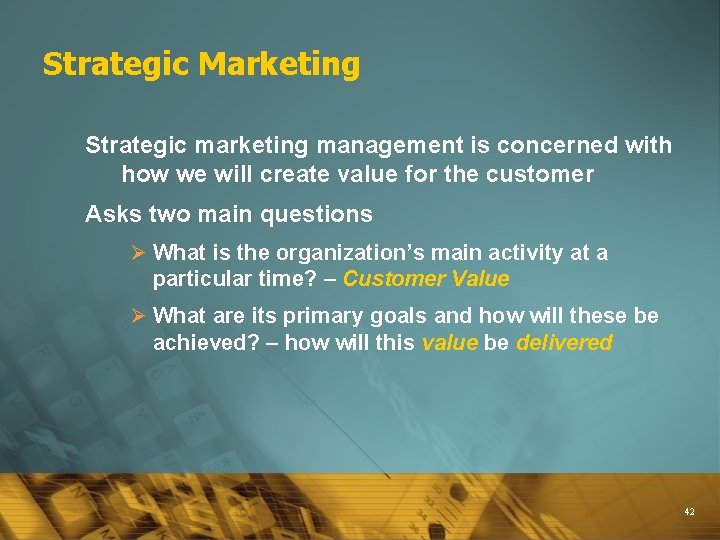 Strategic Marketing Strategic marketing management is concerned with how we will create value for