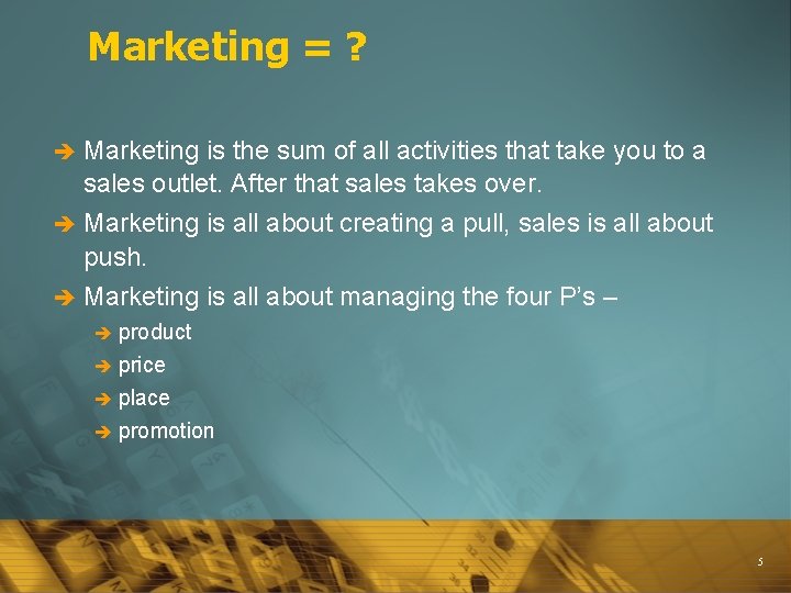 Marketing = ? è Marketing is the sum of all activities that take you