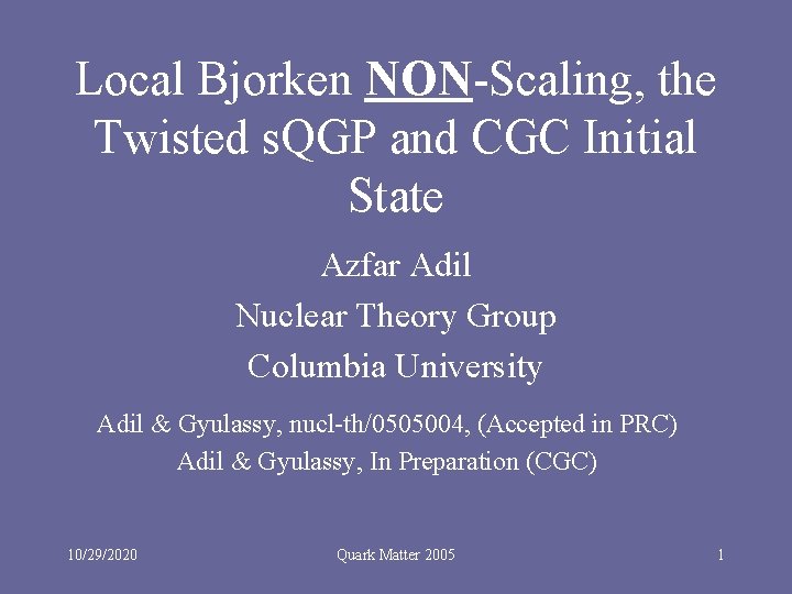 Local Bjorken NON-Scaling, the Twisted s. QGP and CGC Initial State Azfar Adil Nuclear