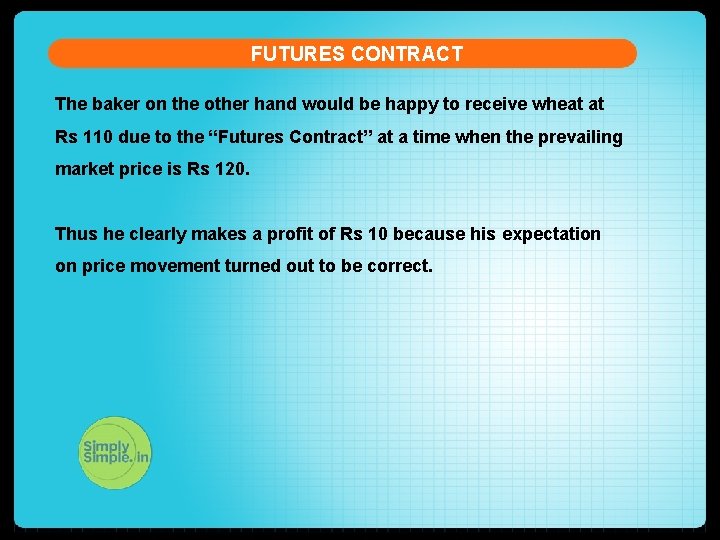 FUTURES CONTRACT The baker on the other hand would be happy to receive wheat