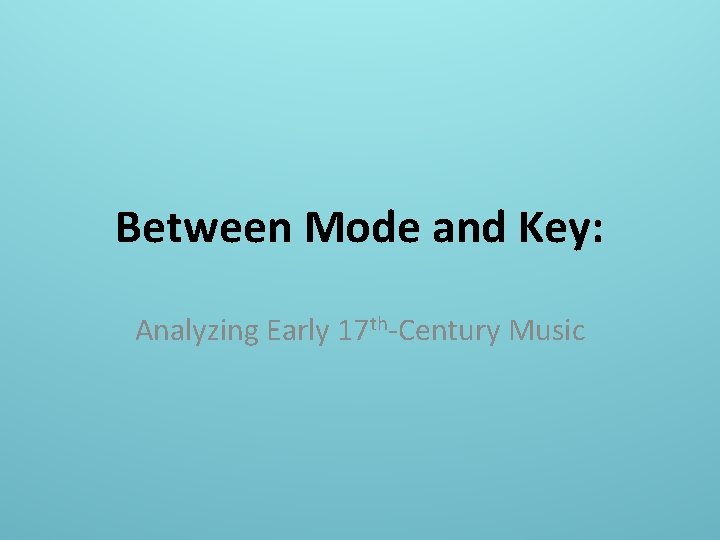 Between Mode and Key: Analyzing Early 17 th-Century Music 