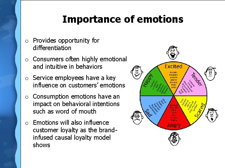 Importance of emotions o Provides opportunity for differentiation o Consumers often highly emotional and