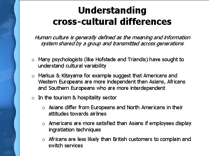 Understanding cross-cultural differences Human culture is generally defined as the meaning and information system