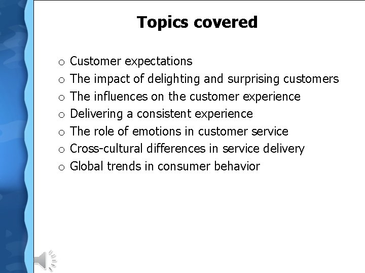 Topics covered o o o o Customer expectations The impact of delighting and surprising