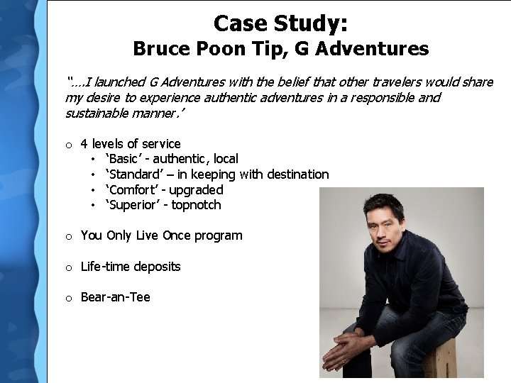 Case Study: Bruce Poon Tip, G Adventures ‘‘…. I launched G Adventures with the