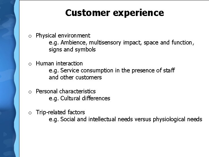 Customer experience o Physical environment e. g. Ambience, multisensory impact, space and function, signs