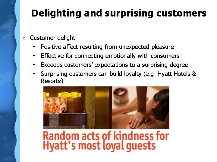 Delighting and surprising customers o Customer delight • Positive affect resulting from unexpected pleasure