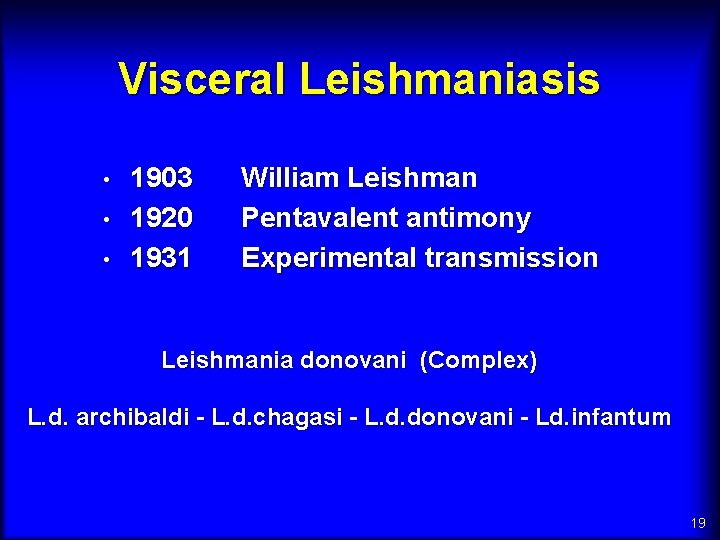 Visceral Leishmaniasis • • • 1903 1920 1931 William Leishman Pentavalent antimony Experimental transmission
