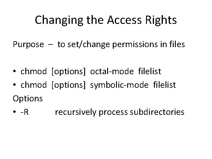 Changing the Access Rights Purpose – to set/change permissions in files • chmod [options]