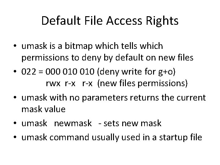 Default File Access Rights • umask is a bitmap which tells which permissions to