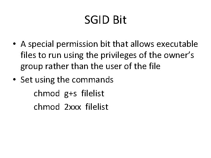 SGID Bit • A special permission bit that allows executable files to run using