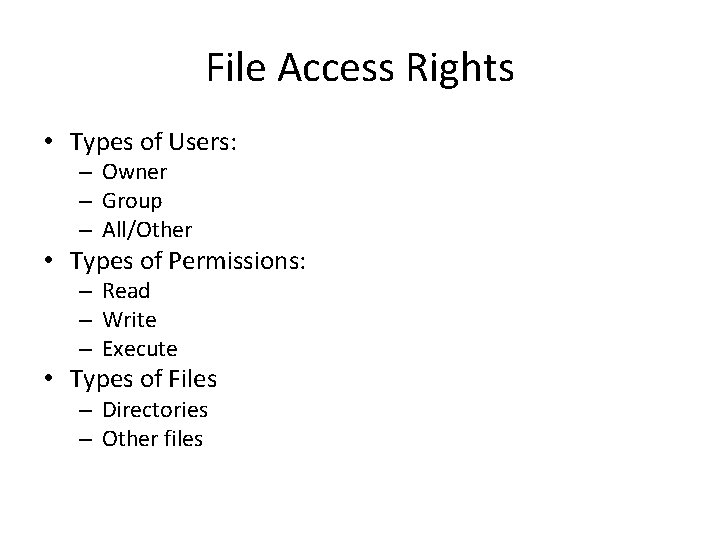 File Access Rights • Types of Users: – Owner – Group – All/Other •