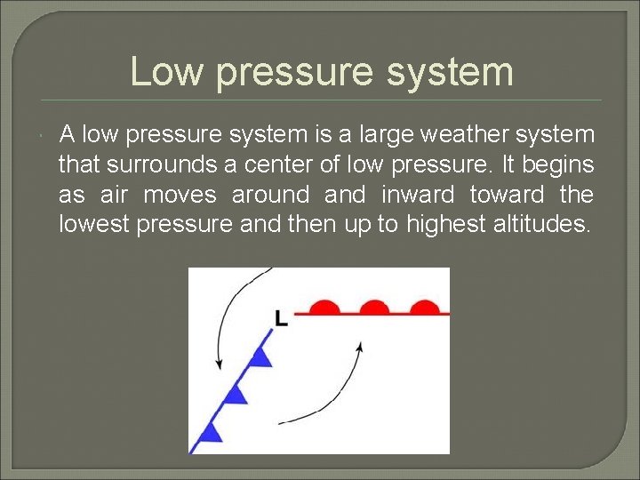 Low pressure system A low pressure system is a large weather system that surrounds