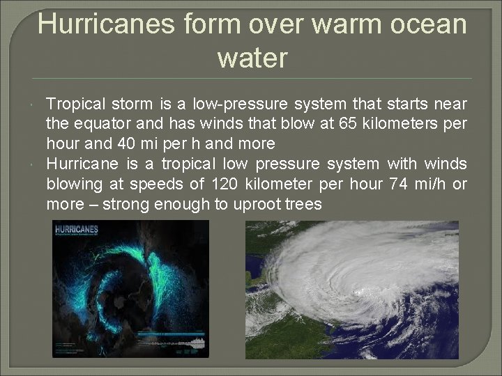 Hurricanes form over warm ocean water Tropical storm is a low-pressure system that starts