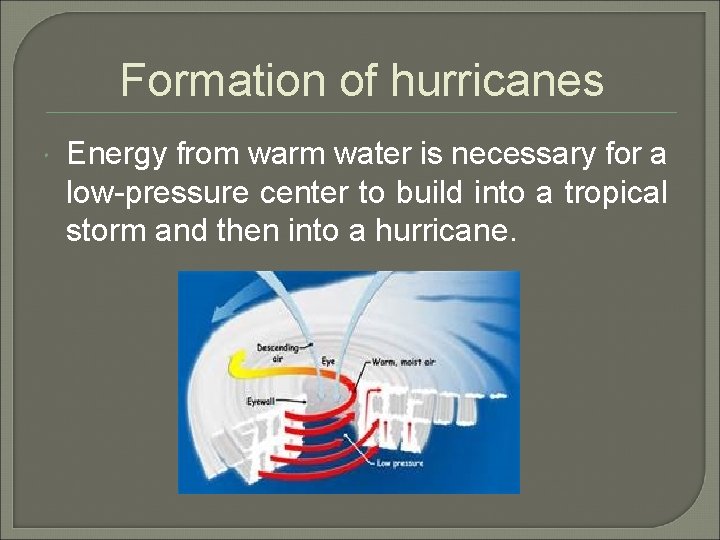 Formation of hurricanes Energy from warm water is necessary for a low-pressure center to