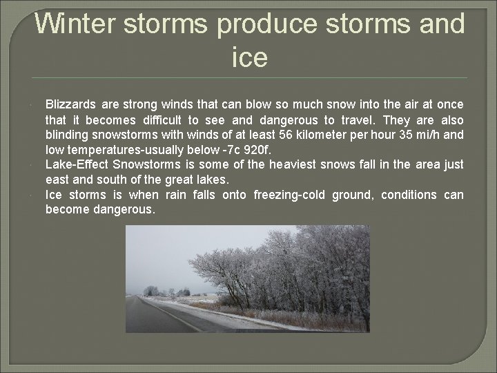 Winter storms produce storms and ice Blizzards are strong winds that can blow so