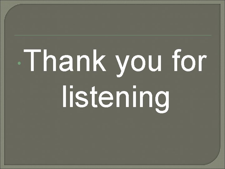  Thank you for listening 