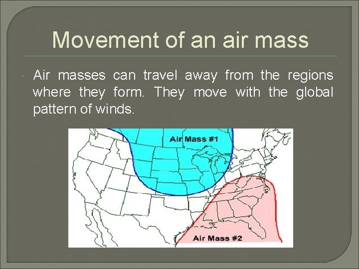 Movement of an air mass Air masses can travel away from the regions where