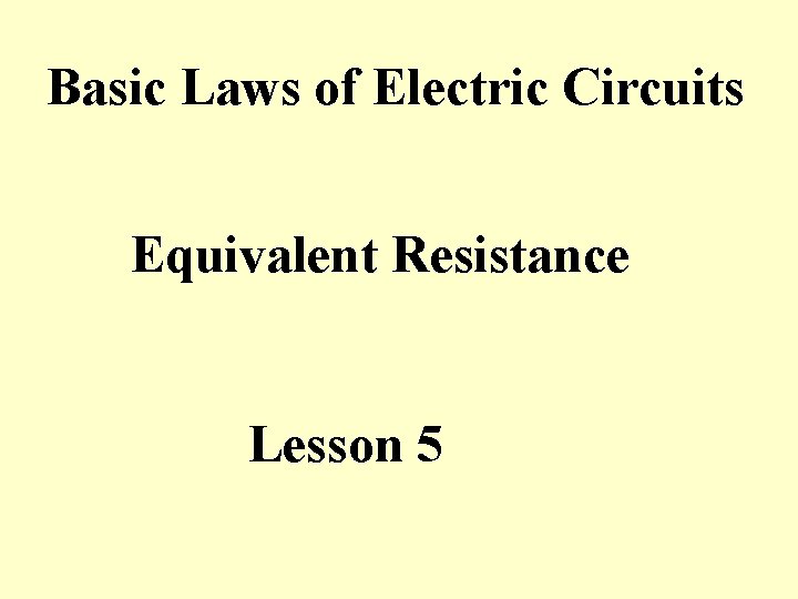 Basic Laws of Electric Circuits Equivalent Resistance Lesson 5 