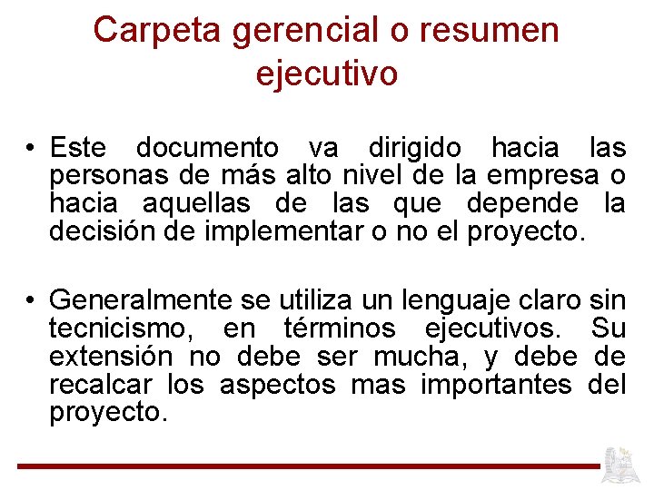 Carpeta gerencial o resumen ejecutivo • Este documento va dirigido hacia las personas de