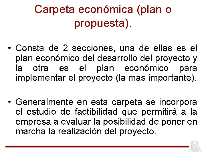 Carpeta económica (plan o propuesta). • Consta de 2 secciones, una de ellas es