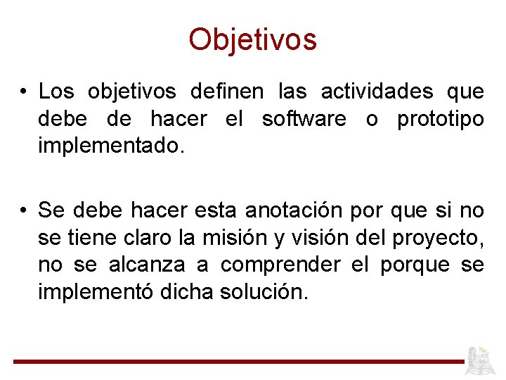 Objetivos • Los objetivos definen las actividades que debe de hacer el software o