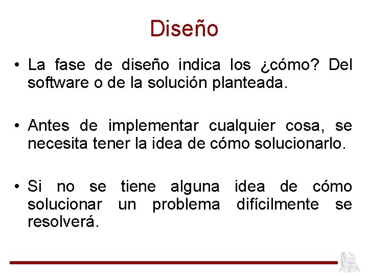 Diseño • La fase de diseño indica los ¿cómo? Del software o de la