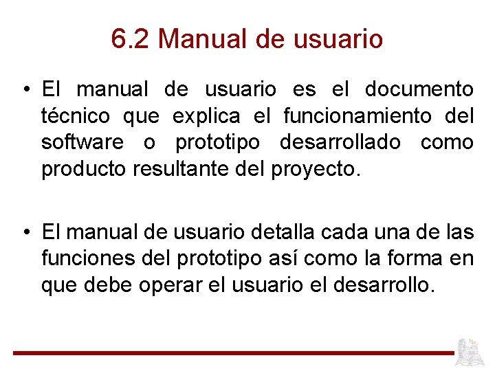 6. 2 Manual de usuario • El manual de usuario es el documento técnico