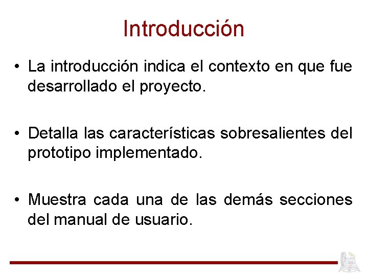 Introducción • La introducción indica el contexto en que fue desarrollado el proyecto. •