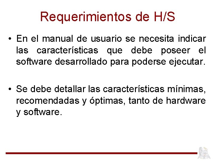 Requerimientos de H/S • En el manual de usuario se necesita indicar las características