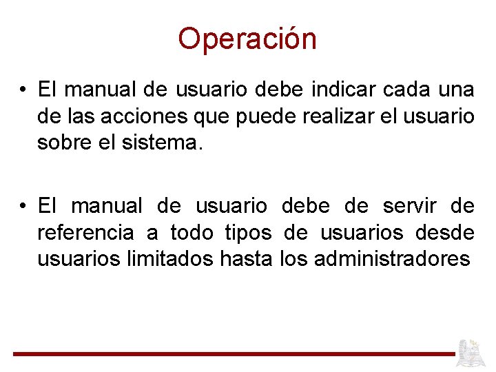 Operación • El manual de usuario debe indicar cada una de las acciones que