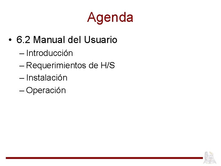 Agenda • 6. 2 Manual del Usuario – Introducción – Requerimientos de H/S –