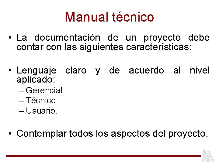 Manual técnico • La documentación de un proyecto debe contar con las siguientes características: