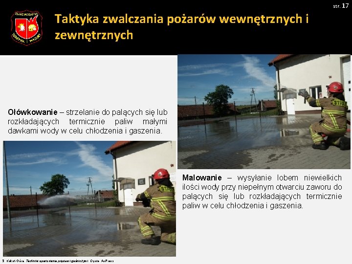 str. 17 Taktyka zwalczania pożarów wewnętrznych i zewnętrznych Ołówkowanie – strzelanie do palących się