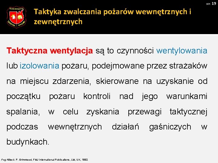 str. 19 Taktyka zwalczania pożarów wewnętrznych i zewnętrznych Taktyczna wentylacja są to czynności wentylowania