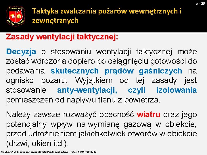 str. 20 Taktyka zwalczania pożarów wewnętrznych i zewnętrznych Zasady wentylacji taktycznej: Decyzja o stosowaniu str. 20 Taktyka zwalczania pożarów wewnętrznych i zewnętrznych Zasady wentylacji taktycznej: Decyzja o stosowaniu