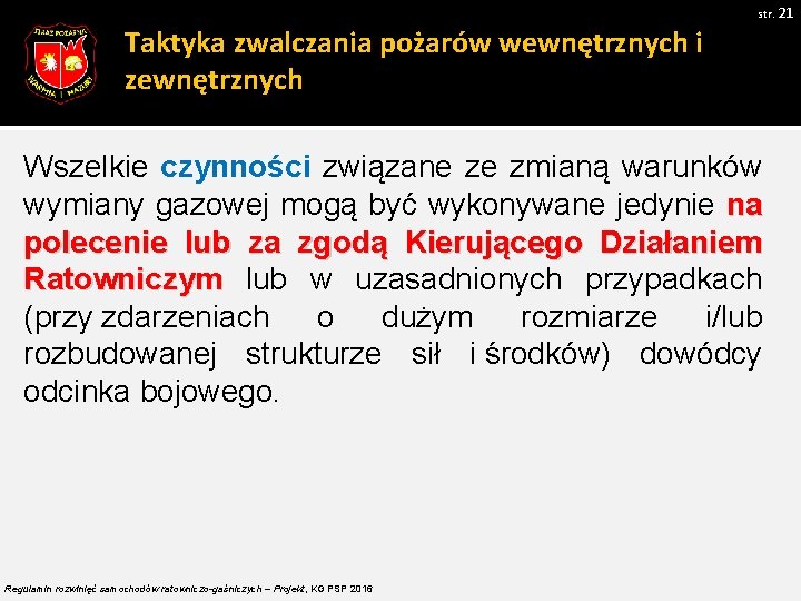 str. 21 Taktyka zwalczania pożarów wewnętrznych i zewnętrznych Wszelkie czynności związane ze zmianą warunków