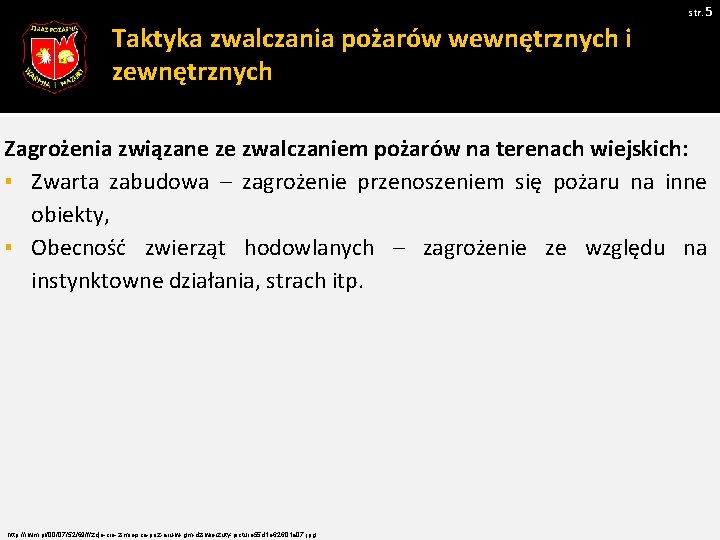 str. 5 Taktyka zwalczania pożarów wewnętrznych i zewnętrznych Zagrożenia związane ze zwalczaniem pożarów na str. 5 Taktyka zwalczania pożarów wewnętrznych i zewnętrznych Zagrożenia związane ze zwalczaniem pożarów na