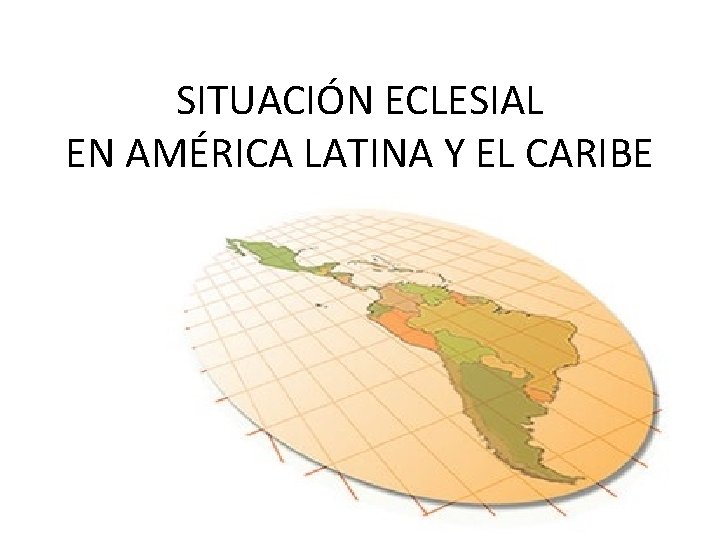 SITUACIÓN ECLESIAL EN AMÉRICA LATINA Y EL CARIBE 