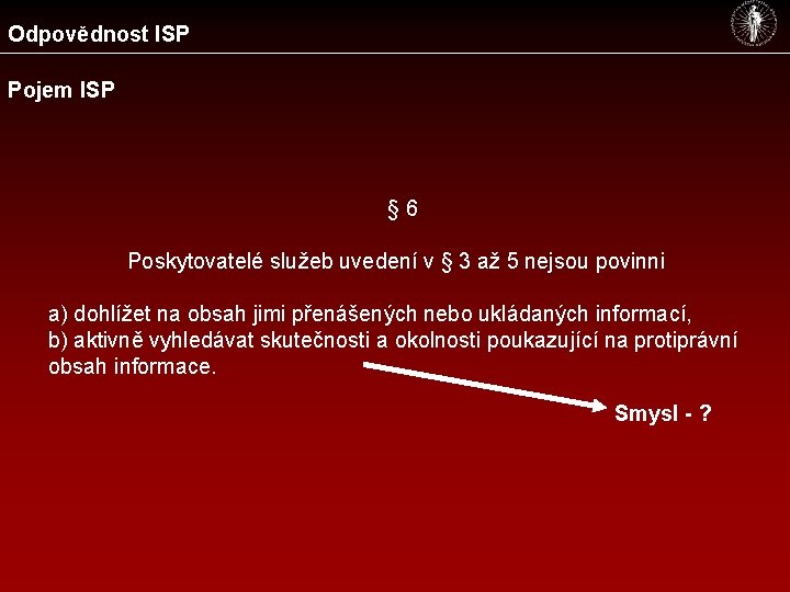 Odpovědnost ISP Pojem ISP § 6 Poskytovatelé služeb uvedení v § 3 až 5