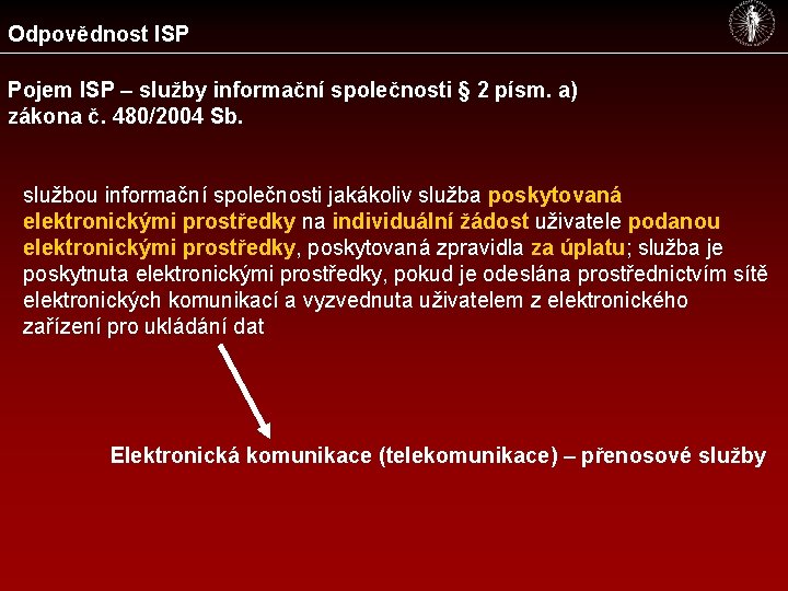 Odpovědnost ISP Pojem ISP – služby informační společnosti § 2 písm. a) zákona č.